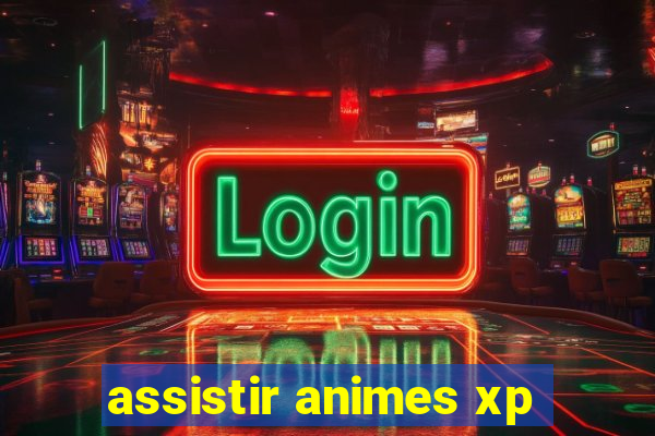 assistir animes xp